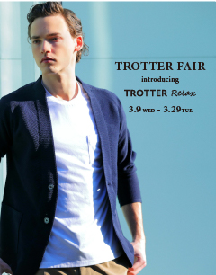 TROTTER FAIR
introducing TROTTER Relax
3.9 Wed. -3.29 Tue.